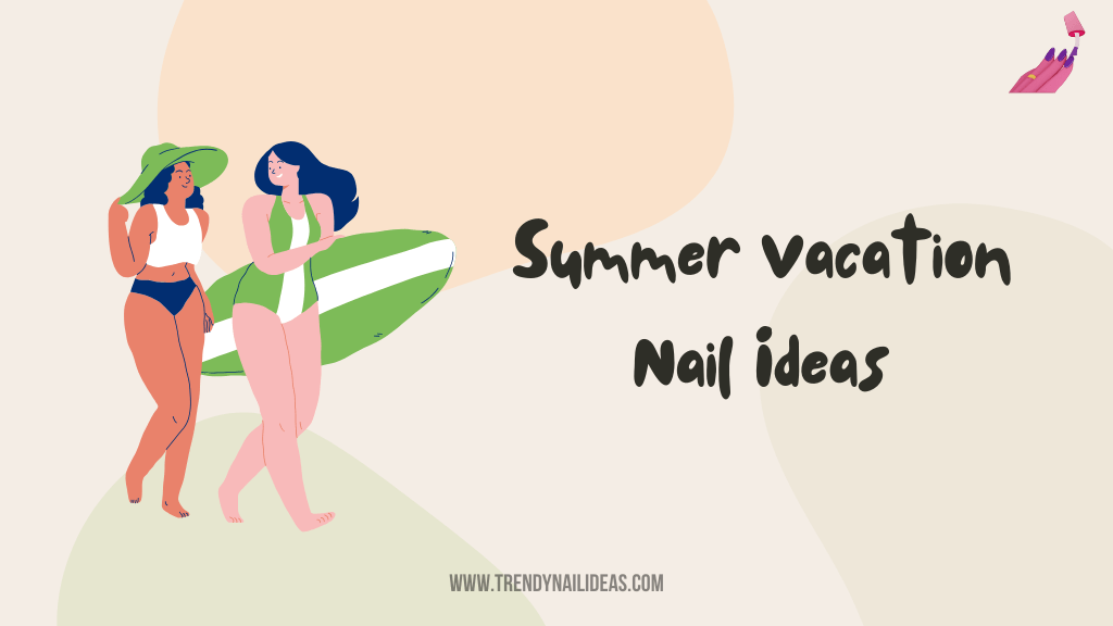 Discover the best summer vacation nail ideas for bright and tropical travel looks
