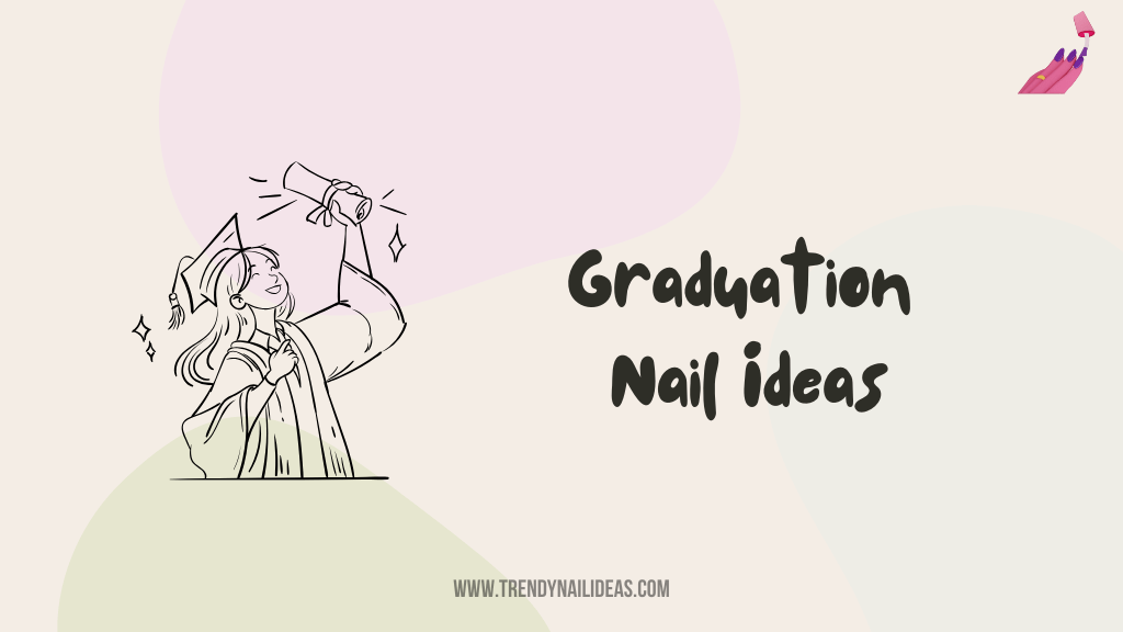 Get inspired with classy and cute graduation nail ideas for your big day look