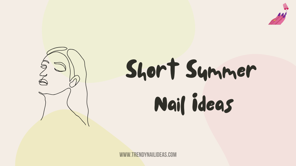 Short Summer Nail Ideas - Vibrant Colors and Tropical Designs